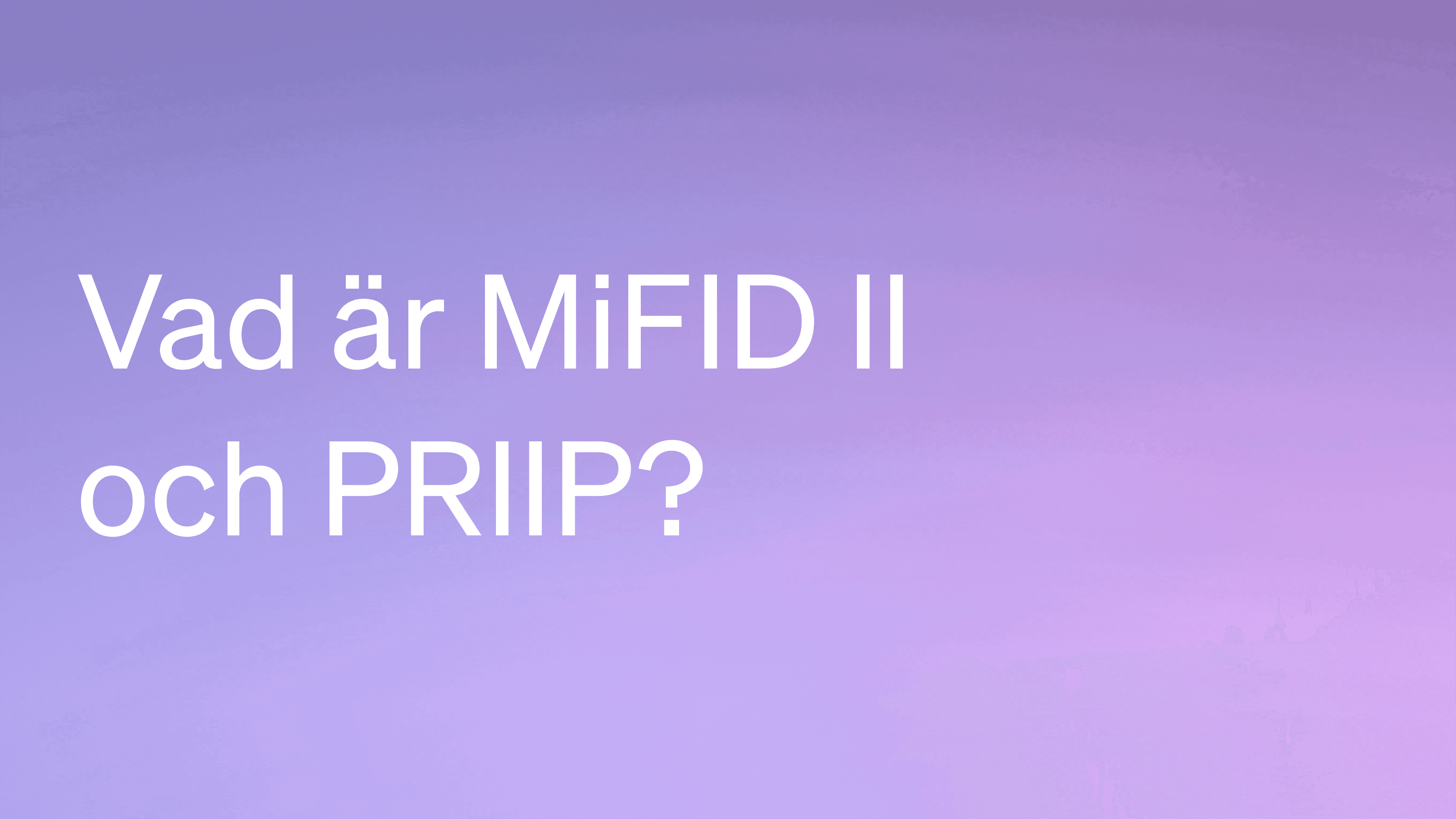 Vad är MiFID 2 och PRIIP?